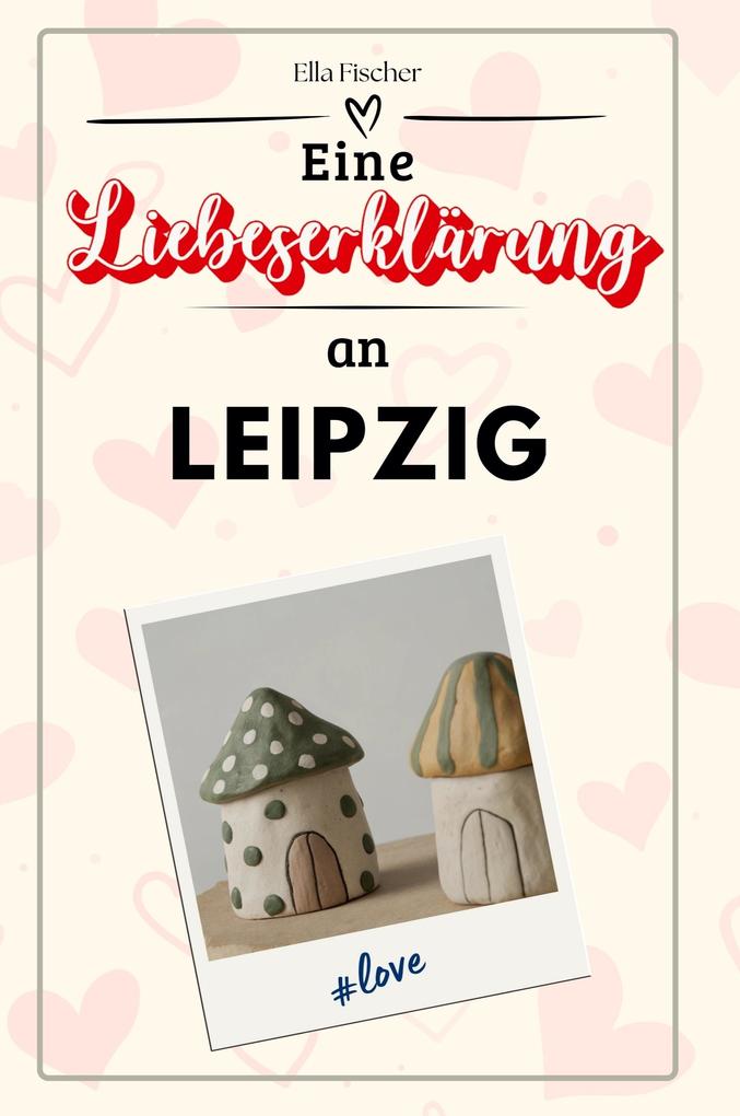 Eine Liebeserklärung an Leipzig