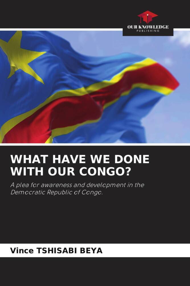 WHAT HAVE WE DONE WITH OUR CONGO?