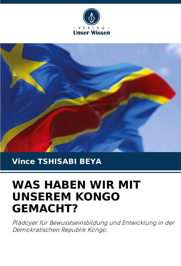 WAS HABEN WIR MIT UNSEREM KONGO GEMACHT?