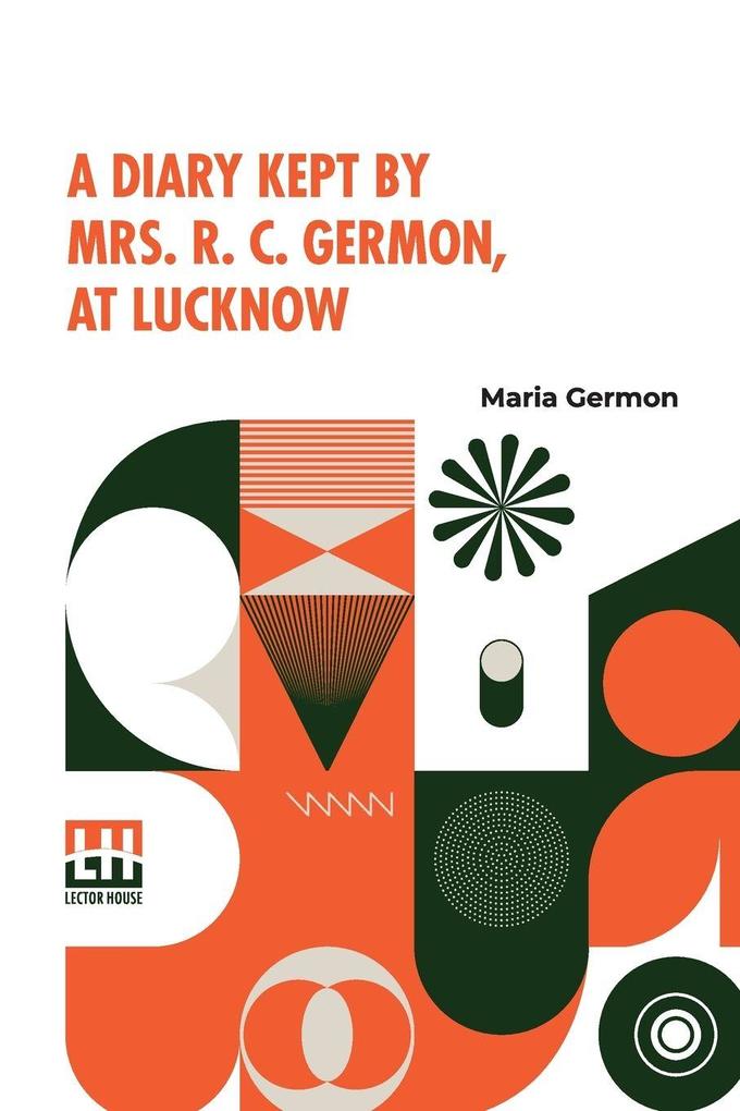 A Diary Kept By Mrs. R. C. Germon At Lucknow