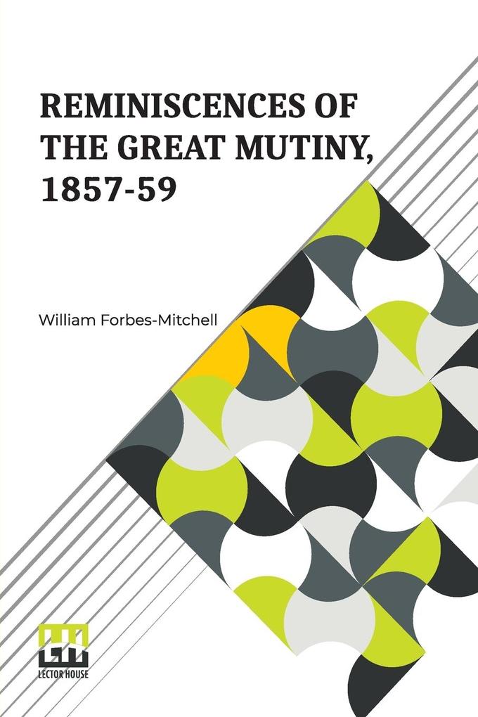 Reminiscences Of The Great Mutiny 1857-59
