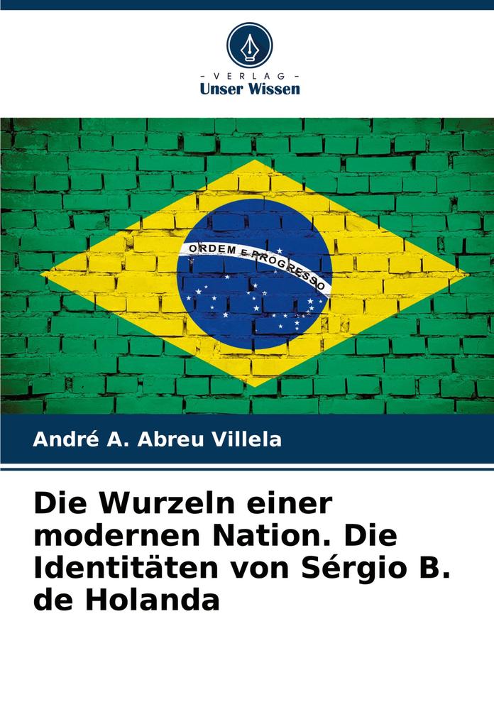 Die Wurzeln einer modernen Nation. Die Identitäten von Sérgio B. de Holanda