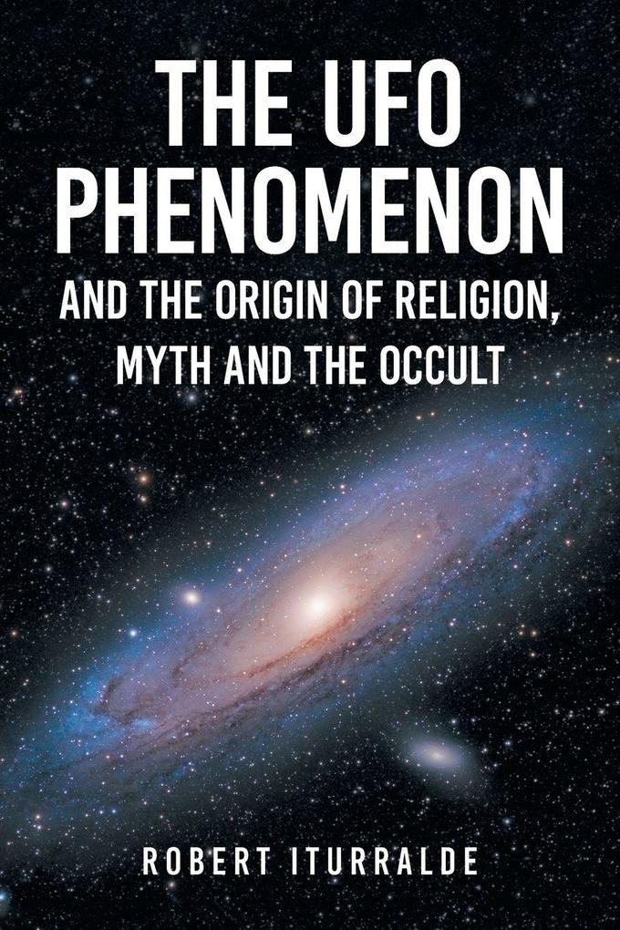 The UFO Phenomenon and the Origin of Religion Myth and The Occult