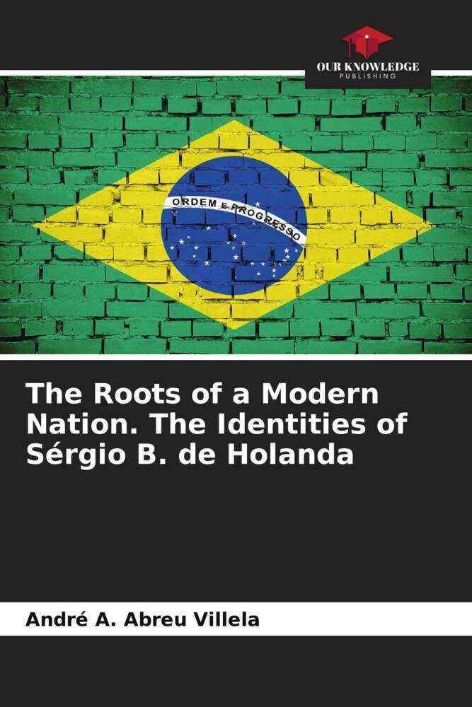 The Roots of a Modern Nation. The Identities of Sérgio B. de Holanda