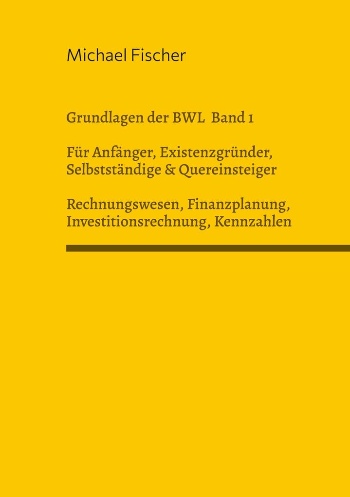 Grundlagen der Betriebswirtschaftslehre Band 1 Rechnungswesen Investitionsrechnung Finanzplanung Auswertung betriebswirtschaftlicher Kennzahlen