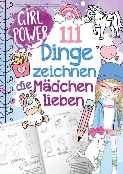 111 Dinge zeichnen lernen die Mädchen lieben: Einfach Schritt für Schritt