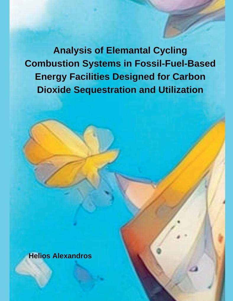 Analysis of Elemantal Cycling Combustion Systems in Fossil-Fuel-Based Energy Facilities Designed for Carbon Dioxide Sequestration and Utilization