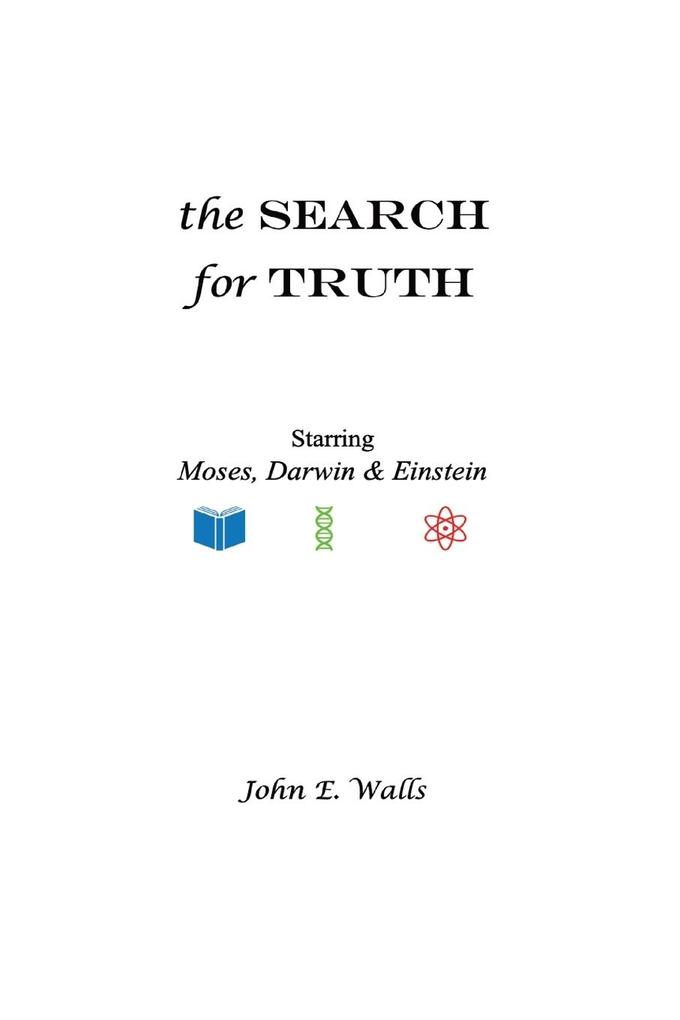 The Search for Truth Starring Moses Darwin & Einstein