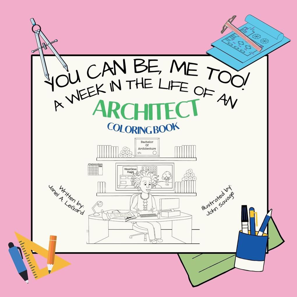 You Can Be ME TOO! A week in the life of an Architect Coloring Book