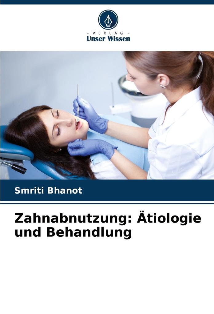 Zahnabnutzung: Ätiologie und Behandlung