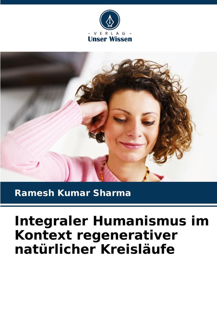 Integraler Humanismus im Kontext regenerativer natürlicher Kreisläufe