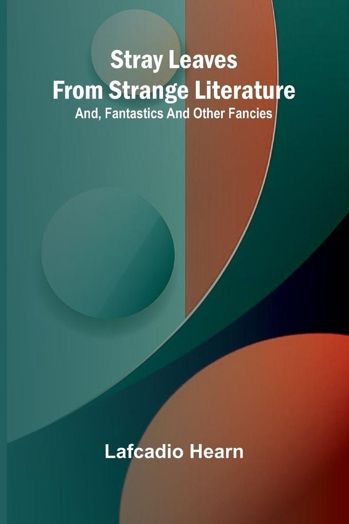 Stray leaves from strange literature; and Fantastics and other fancies
