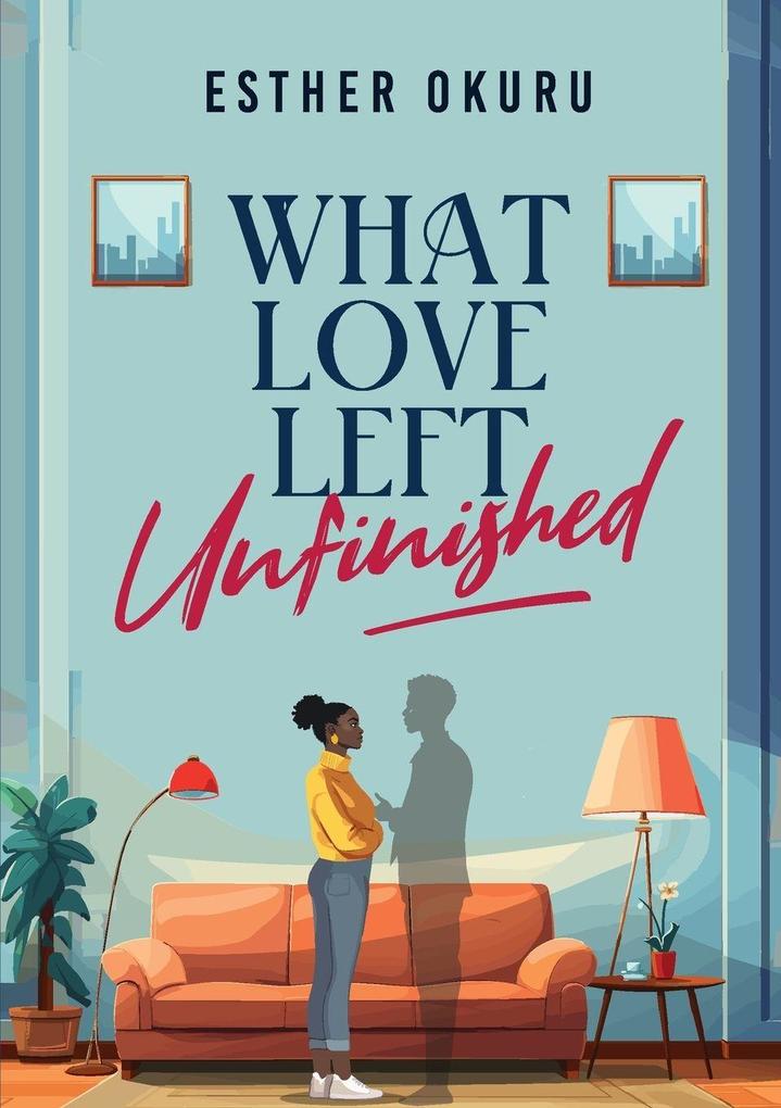 What Love Left Unfinished