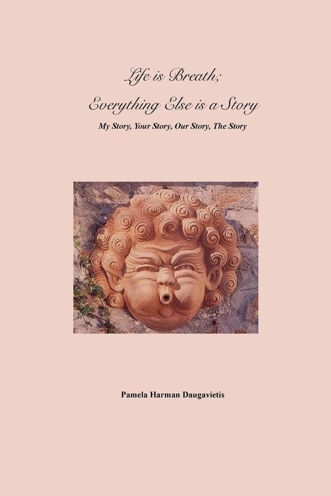 Life is Breath Everything Else is a Story