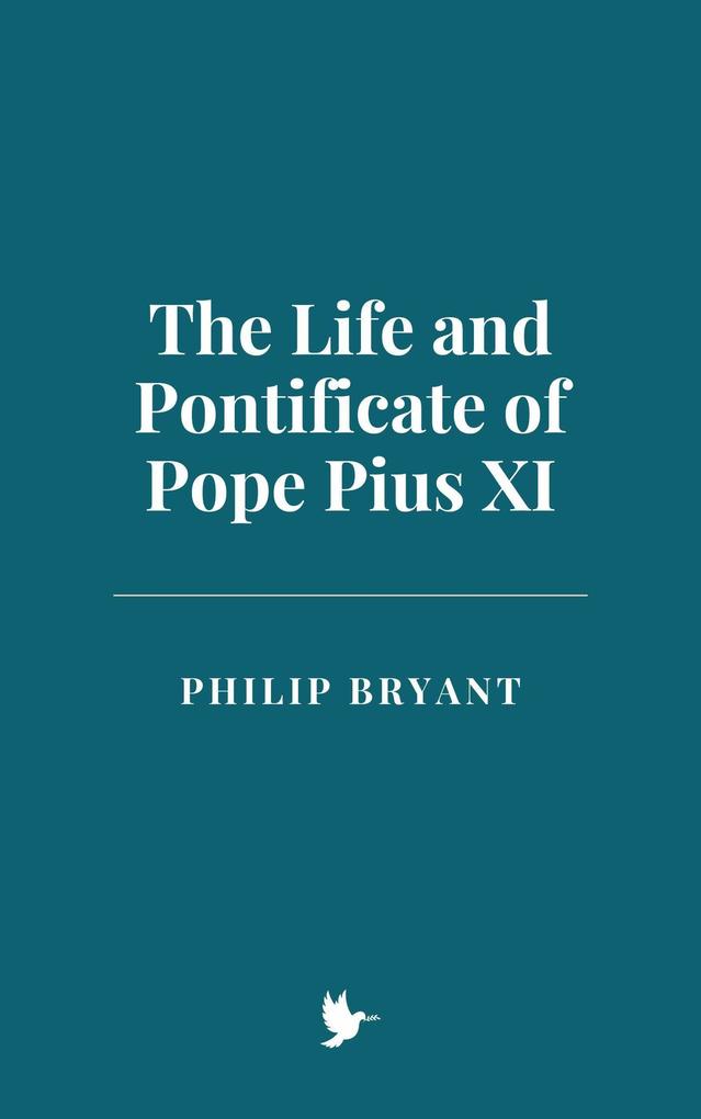 The Life and Pontificate of Pope Pius XI