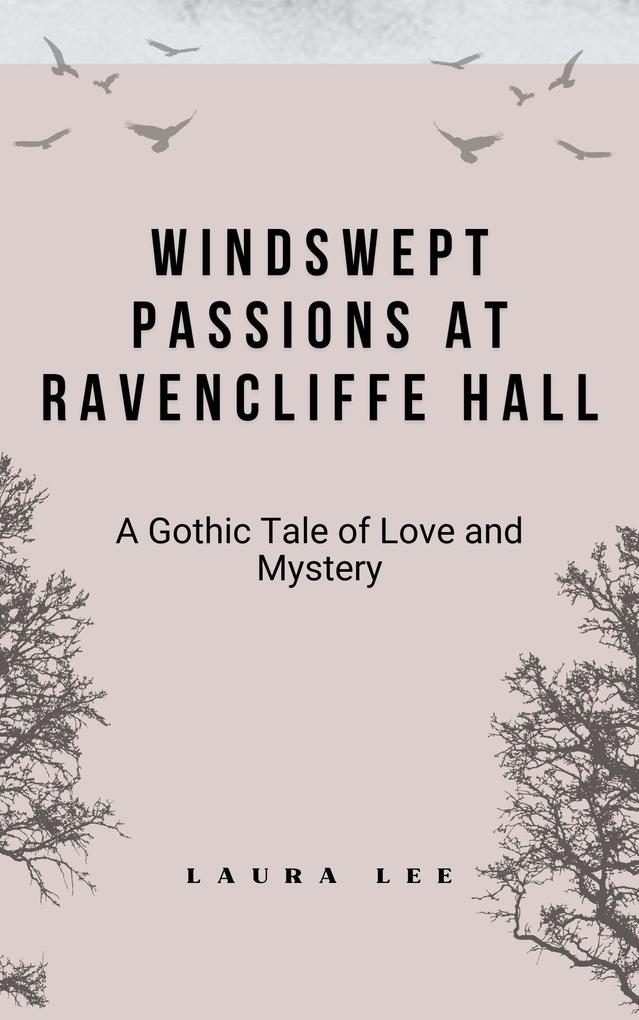 Windswept Passions at Ravencliffe Hall: A Gothic Tale of Love and Mystery