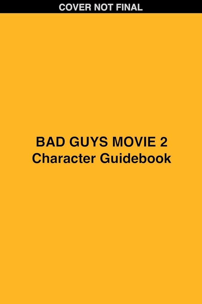 Bad Guys Movie 2: Guide to the Good the Bad and Everything in Between