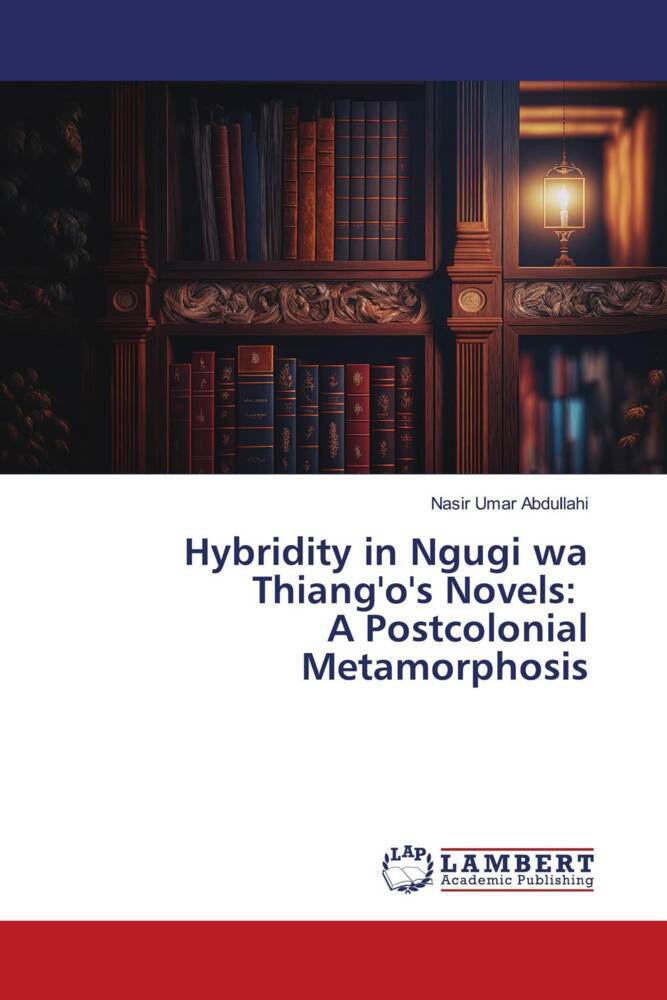 Hybridity in Ngugi wa Thiang'o's Novels: A Postcolonial Metamorphosis
