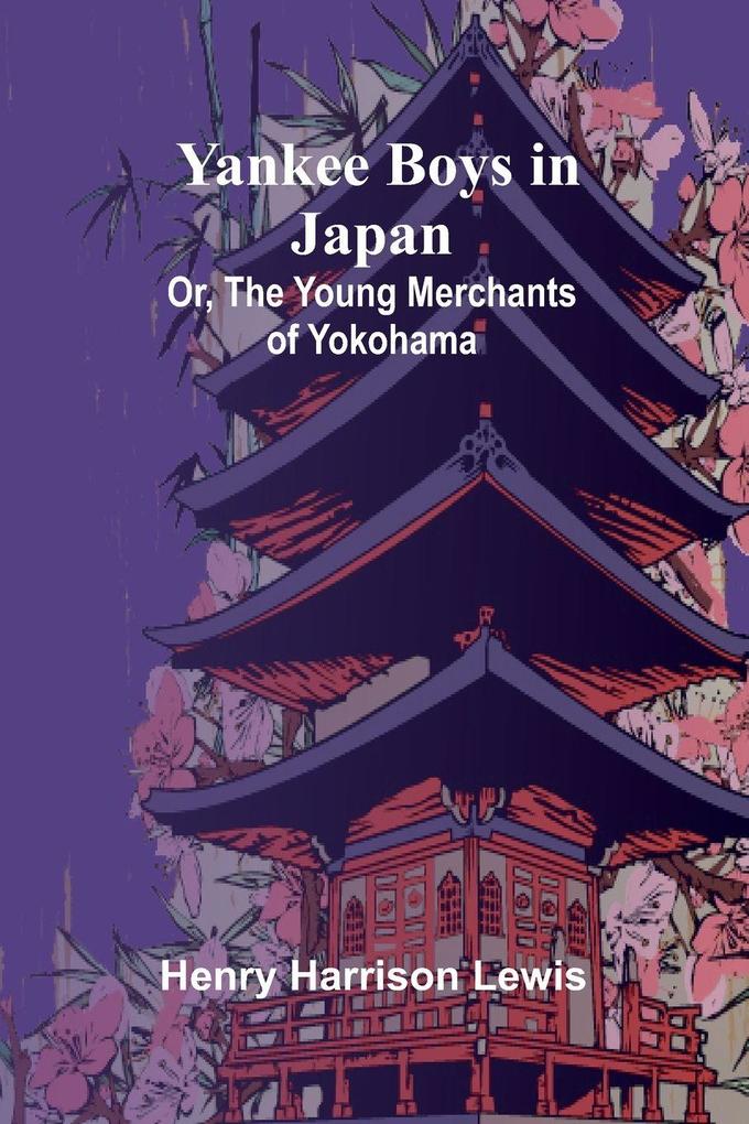 Yankee Boys in Japan; Or The Young Merchants of Yokohama