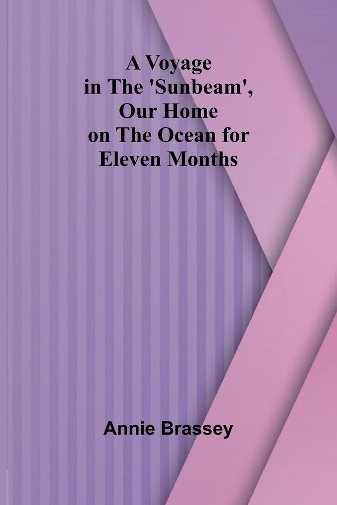 A Voyage in the 'Sunbeam' Our Home on the Ocean for Eleven Months