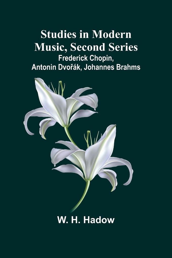Studies in Modern Music Second Series;Frederick Chopin Antonin Dvoák Johannes Brahms