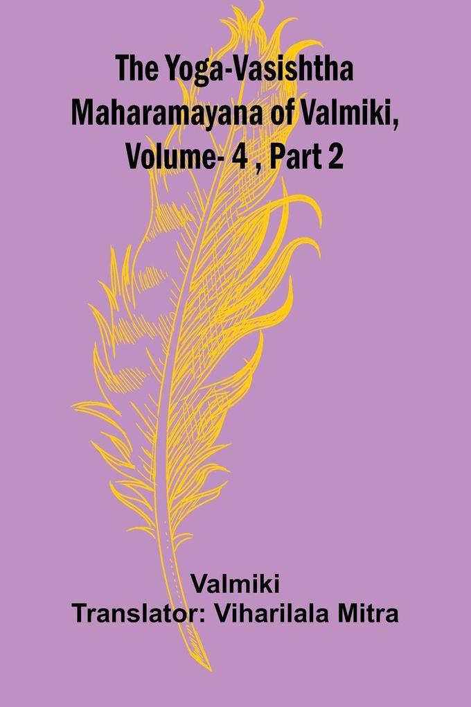 The Yoga-Vasishtha Maharamayana of Valmiki Vol. 4 Part 2