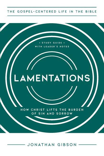 Lamentations - How Christ Lifts the Burden of Sin and Sorrow
