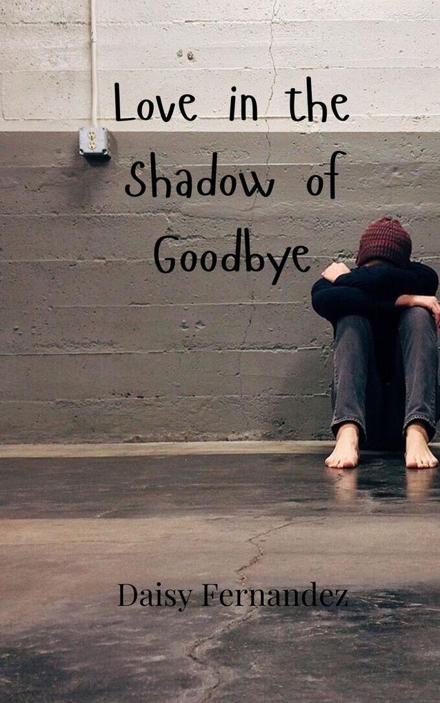 Love in the Shadow of Goodbye