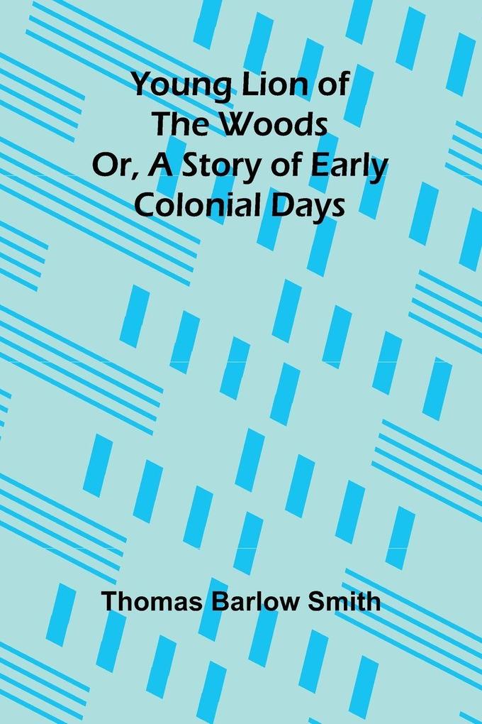 Young Lion of the Woods Or A Story of Early Colonial Days