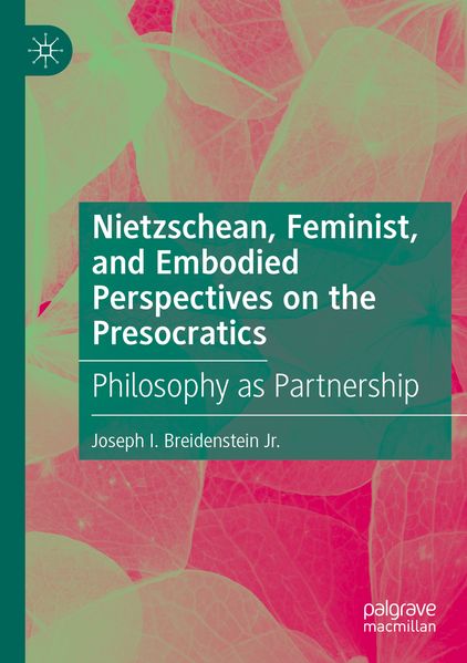 Nietzschean Feminist and Embodied Perspectives on the Presocratics