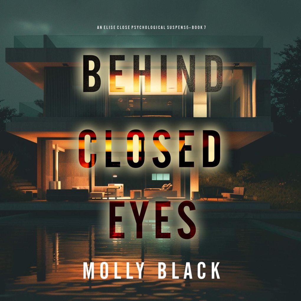 Behind Closed Eyes (An Elise Close Psychological ThrillerBook Seven) A thoroughly exciting psychological thriller packed with suspense and twists