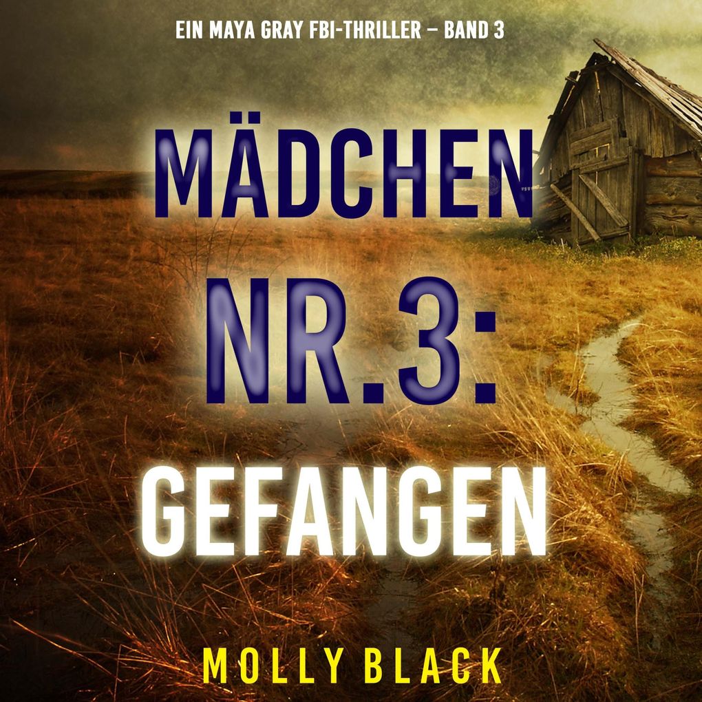 Mädchen Nr.3: Gefangen (Ein Maya Gray FBI-Thriller Band 3)