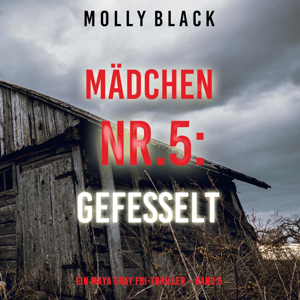 Mädchen Nr.5: Gefesselt (Ein Maya Gray FBI-Thriller Band 5)