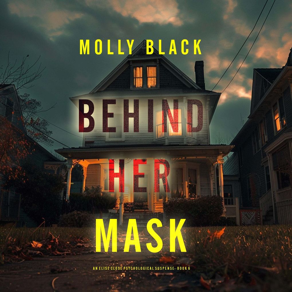 Behind Her Mask (An Elise Close Psychological ThrillerBook Six) A thoroughly exciting psychological thriller packed with suspense and twists