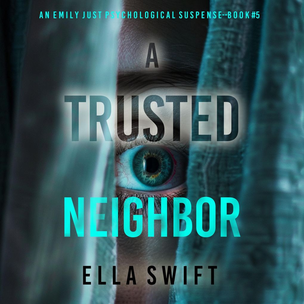 A Trusted Neighbor (An Emily Just Psychological ThrillerBook Five) A fascinating psychological thriller with a surprise twist you'll never guess