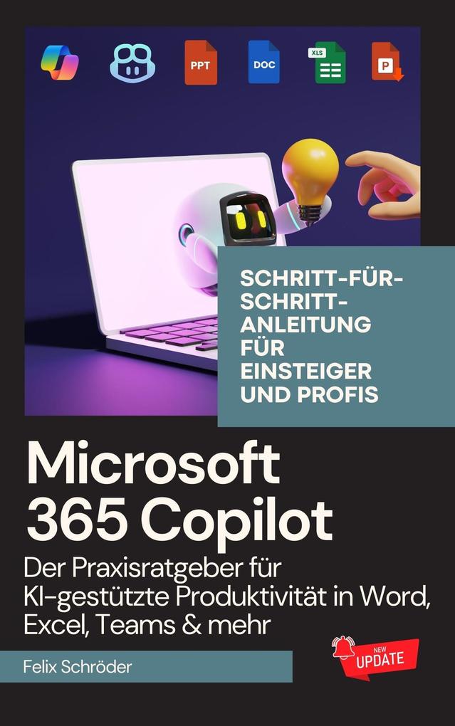 Microsoft 365 Copilot: Der Praxisratgeber für KI-gestützte Produktivität in Word Excel Teams & mehr - Schritt-für-Schritt-Anleitung für Einsteiger und Profis (KI einfach erklärt)