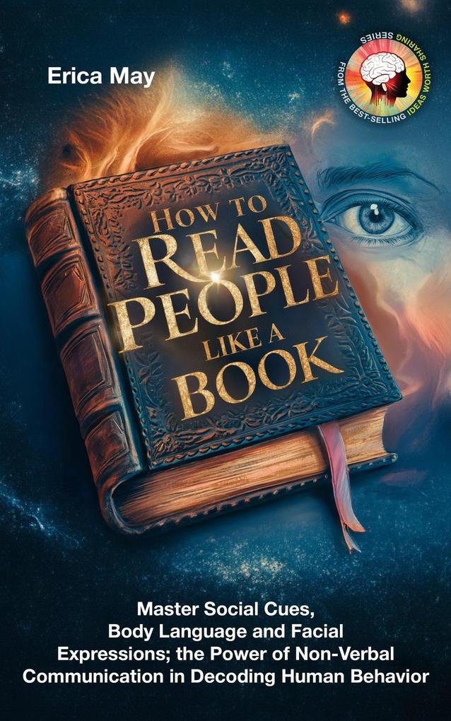How to Read People Like a Book: Master Social Cues Body Language and Facial Expressions; the Power of Non-Verbal Communication in Decoding Human Behavior