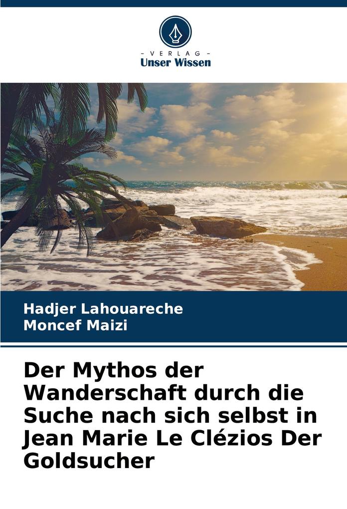 Der Mythos der Wanderschaft durch die Suche nach sich selbst in Jean Marie Le Clézios Der Goldsucher