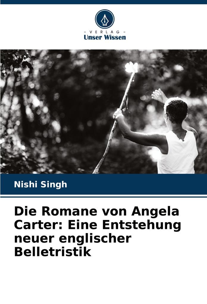 Die Romane von Angela Carter: Eine Entstehung neuer englischer Belletristik