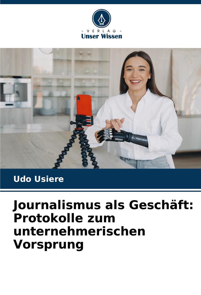 Journalismus als Geschäft: Protokolle zum unternehmerischen Vorsprung
