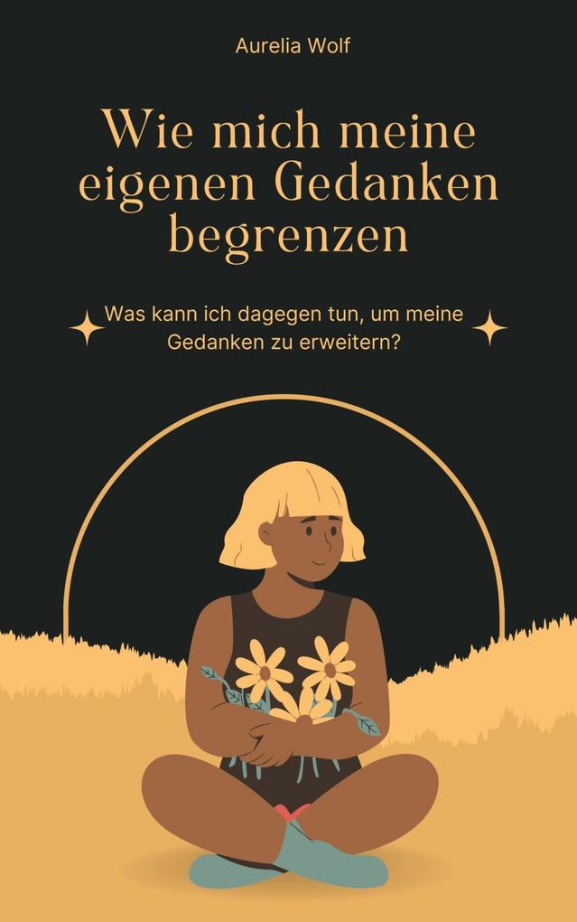 Wie mich meine eigenen Gedanken begrenzen