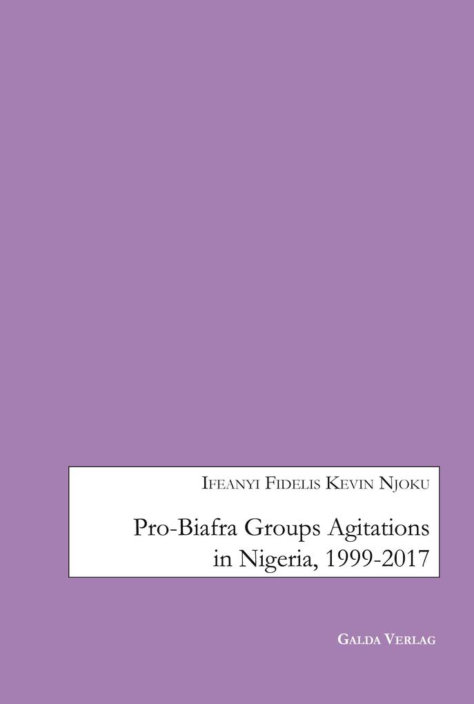 Pro-Biafra Groups Agitations in Nigeria 1999-2017