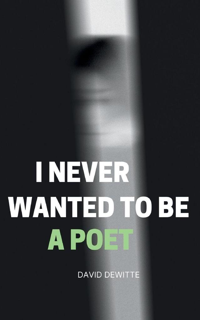 I Never Wanted to be a Poet