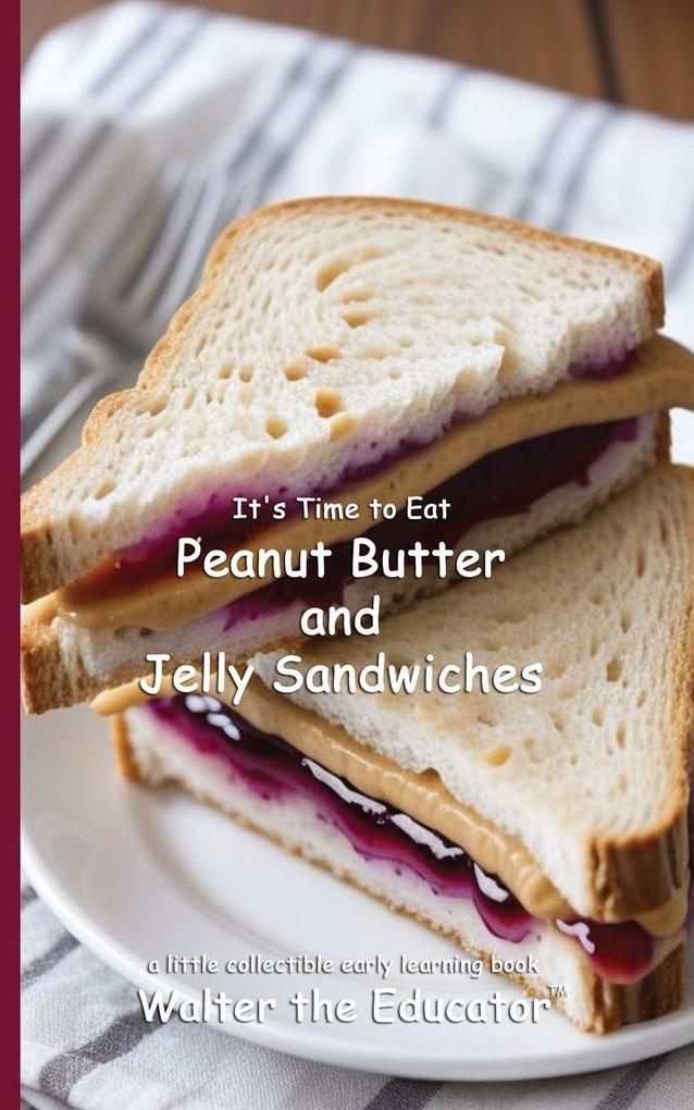 It's Time to Eat Peanut Butter and Jelly Sandwiches
