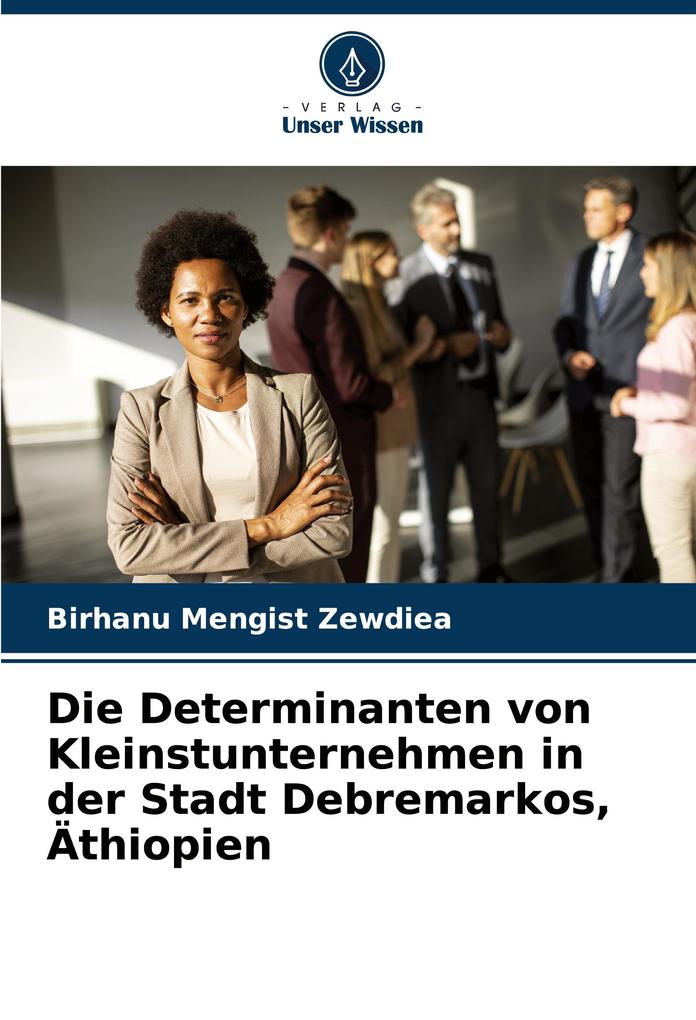 Die Determinanten von Kleinstunternehmen in der Stadt Debremarkos Äthiopien