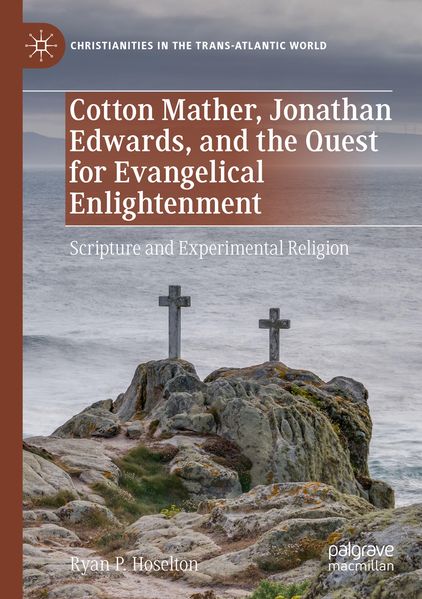 Cotton Mather Jonathan Edwards and the Quest for Evangelical Enlightenment