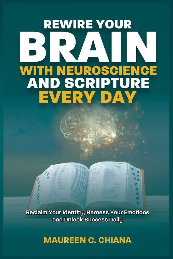 REWIRE YOUR BRAIN WITH NEUROSCIENCE AND SCRIPTURE EVERYDAY