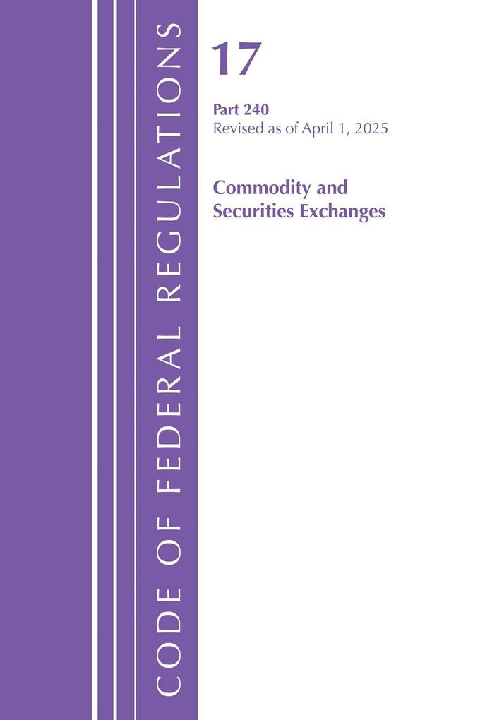 Code of Federal Regulations Title 17 Commercial Sec Exch 240 Revised as of April 1 2025