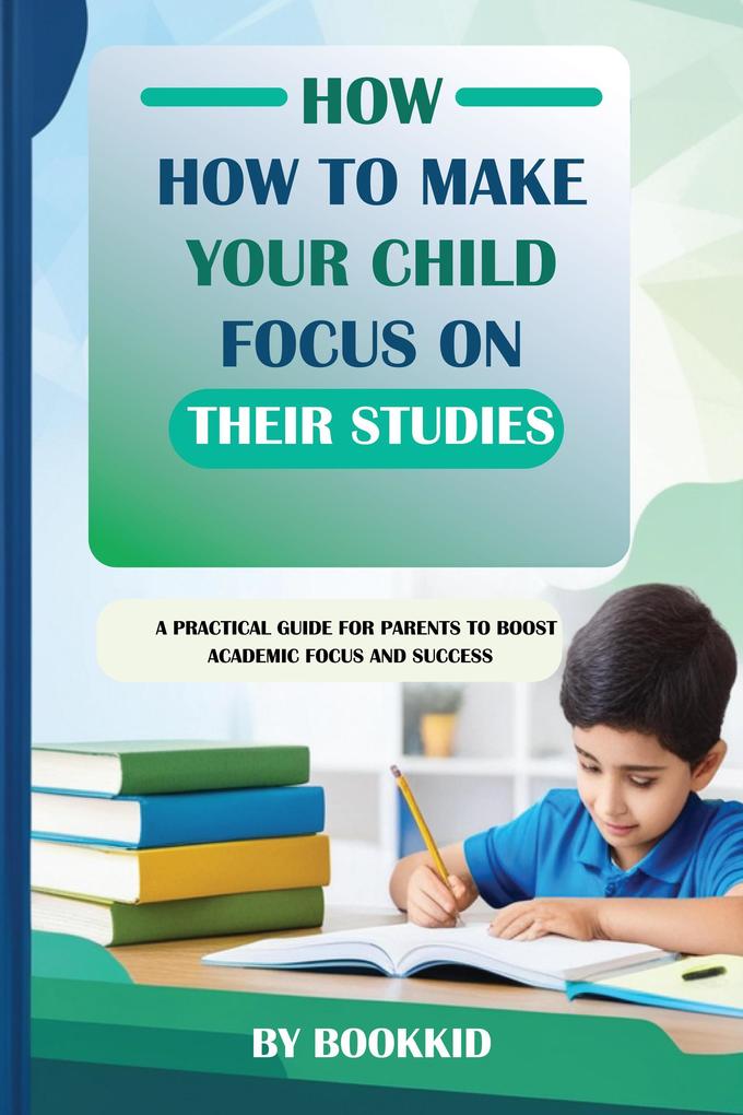 How to Make Your Child Focus on Their Studies