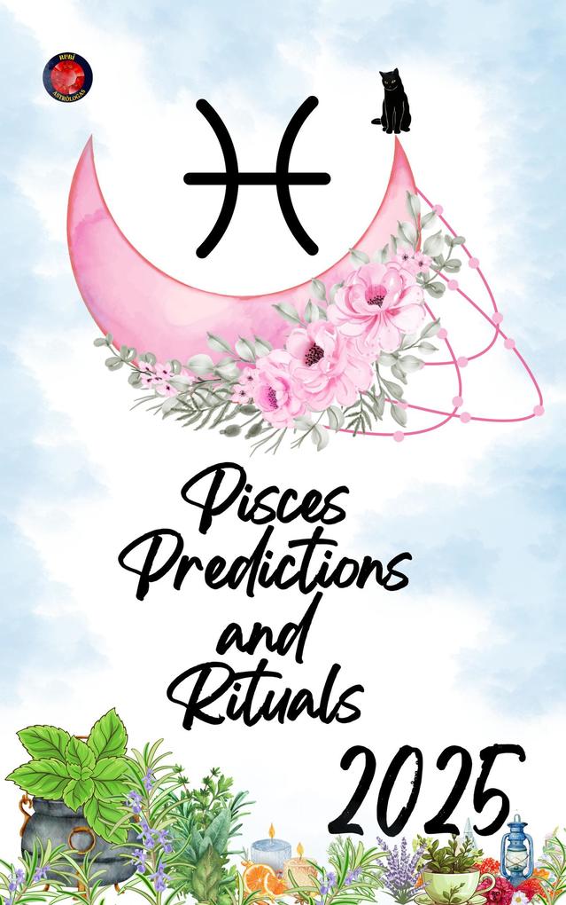Pisces Predictions and Rituals 2025